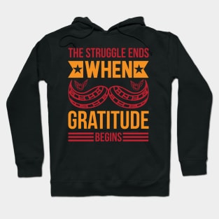 The Struggle Ends When Gratitude Begins T Shirt For Women Men Hoodie